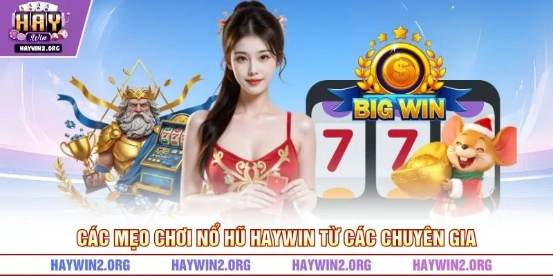 Các mẹo chơi nổ hũ HAYWIN từ các chuyên gia