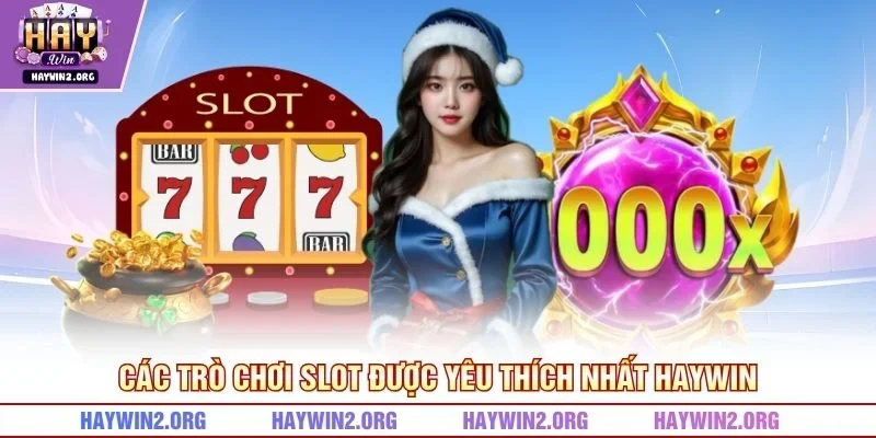 Các trò chơi slot được yêu thích nhất HAYWIN