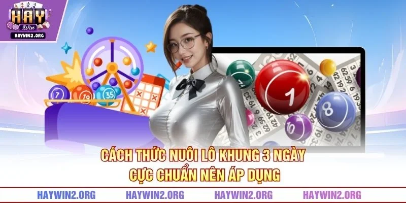 Cách thức nuôi lô khung 3 ngày cực chuẩn nên áp dụng 