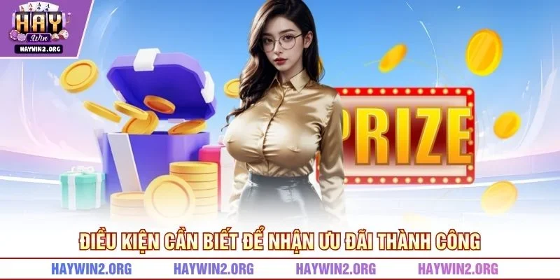 Điều kiện cần biết để nhận ưu đãi thành công