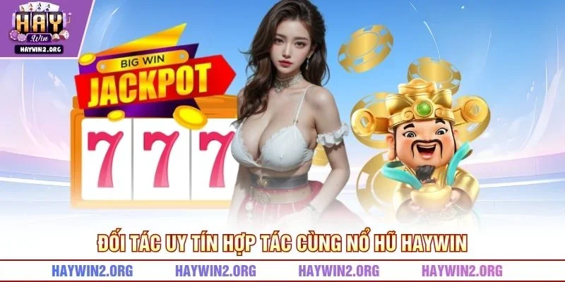 Đối tác uy tín hợp tác cùng nổ hũ HAYWIN