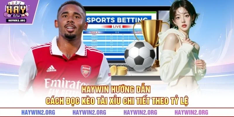 HAYWIN hướng dẫn cách đọc kèo tài xỉu chi tiết theo tỷ lệ