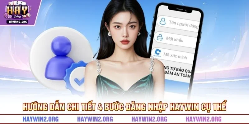 Hướng dẫn chi tiết 4 bước đăng nhập HAYWIN cụ thể