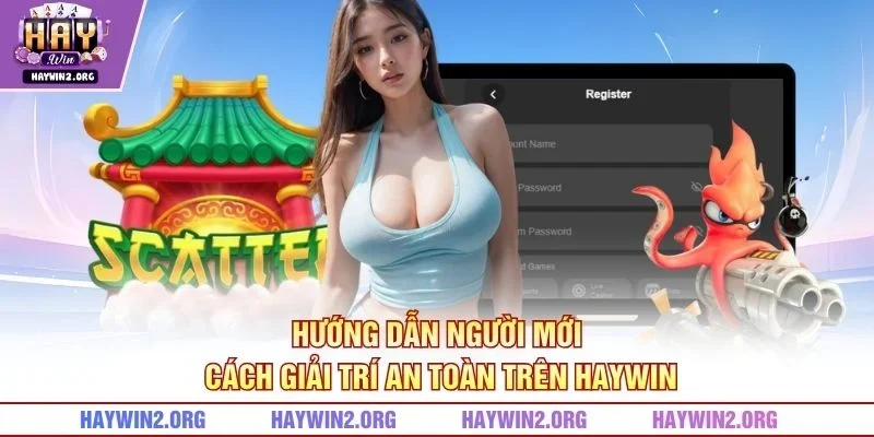 Hướng dẫn người mới cách giải trí an toàn trên HAYWIN