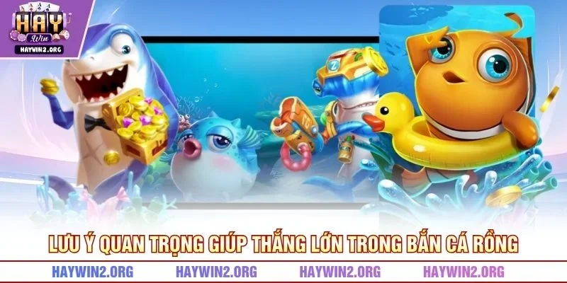 Lưu ý quan trọng giúp thắng lớn trong bắn cá rồng