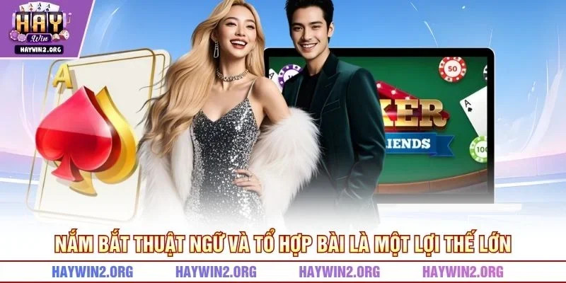 Nắm bắt thuật ngữ và tổ hợp bài là một lợi thế lớn