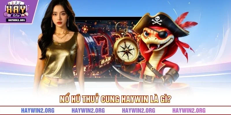 Nổ hũ thuỷ cung HAYWIN là gì?
