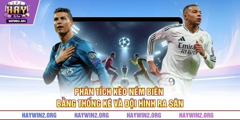 Phân tích kèo ném biên bằng thống kê và đội hình ra sân