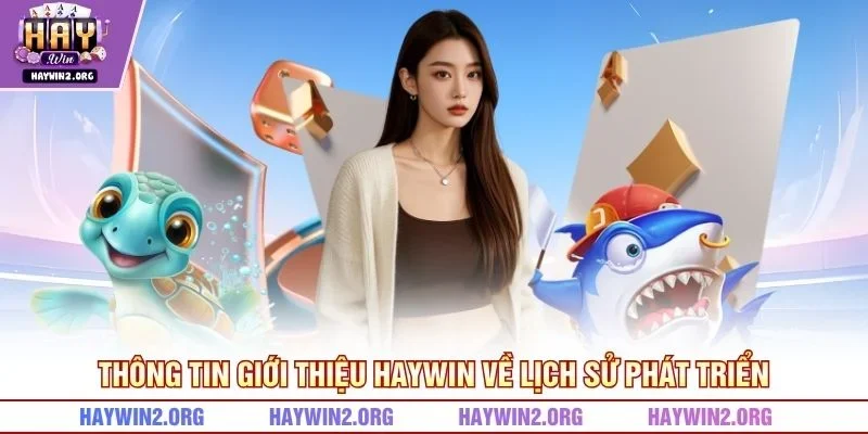 Thông tin giới thiệu HAYWIN về lịch sử phát triển