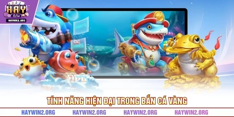 Tính năng hiện đại trong bắn cá vàng