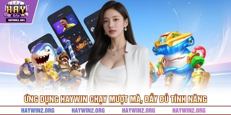 Ứng dụng HAYWIN chạy mượt mà, đầy đủ tính năng
